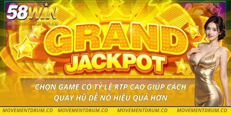 Chọn game có tỷ lệ RTP cao giúp cách quay hũ dễ nổ hiệu quả hơn