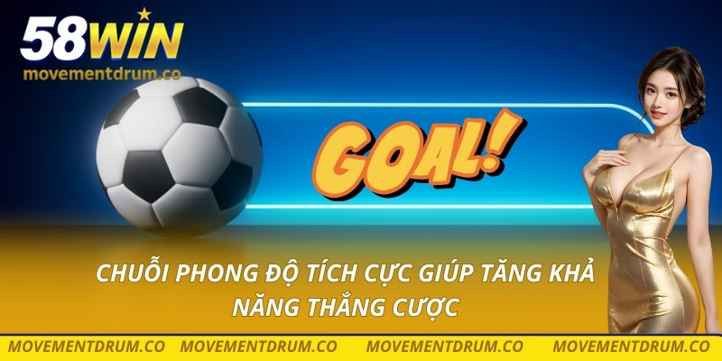 Chuỗi phong độ tích cực giúp tăng khả năng thắng cược