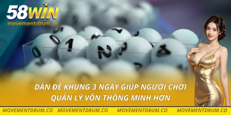 Dàn đề khung 3 ngày giúp người chơi quản lý vốn thông minh hơn