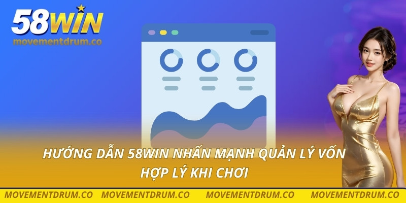 Hướng dẫn 58win nhấn mạnh quản lý vốn hợp lý khi chơi
