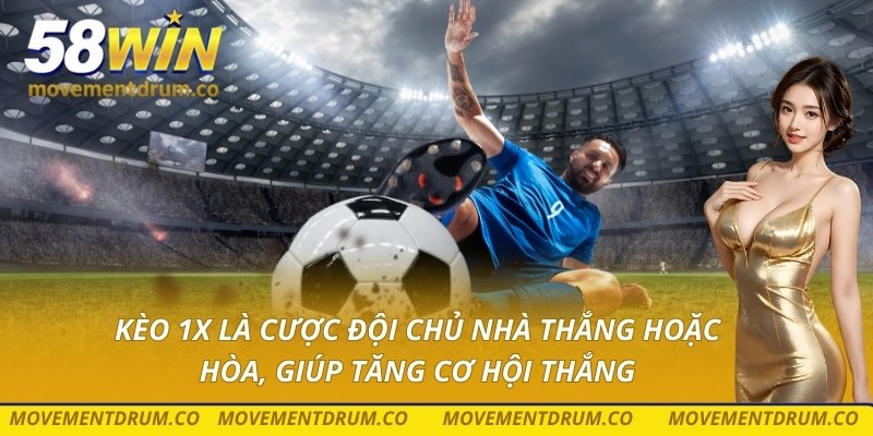 Kèo 1X là cược đội chủ nhà thắng hoặc hòa, giúp tăng cơ hội thắng