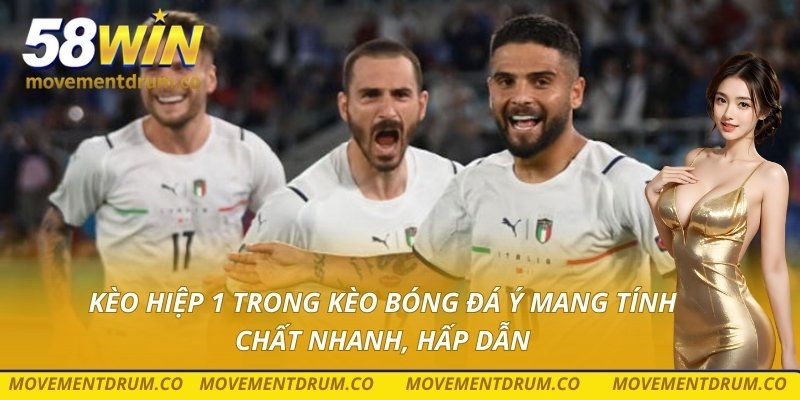 Kèo hiệp 1 trong kèo bóng đá ý mang tính chất nhanh, hấp dẫn
