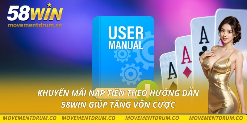 Khuyến mãi nạp tiền theo hướng dẫn 58win giúp tăng vốn cược
