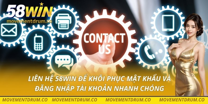 Liên hệ 58win để khôi phục mật khẩu và đăng nhập tài khoản nhanh chóng