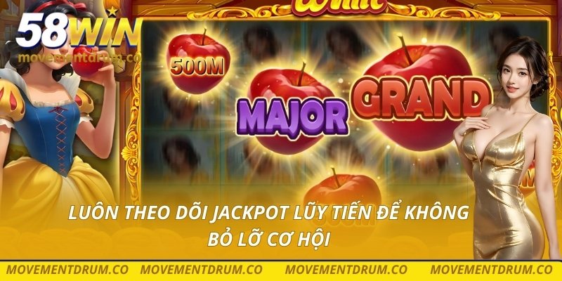 Luôn theo dõi jackpot lũy tiến để không bỏ lỡ cơ hội