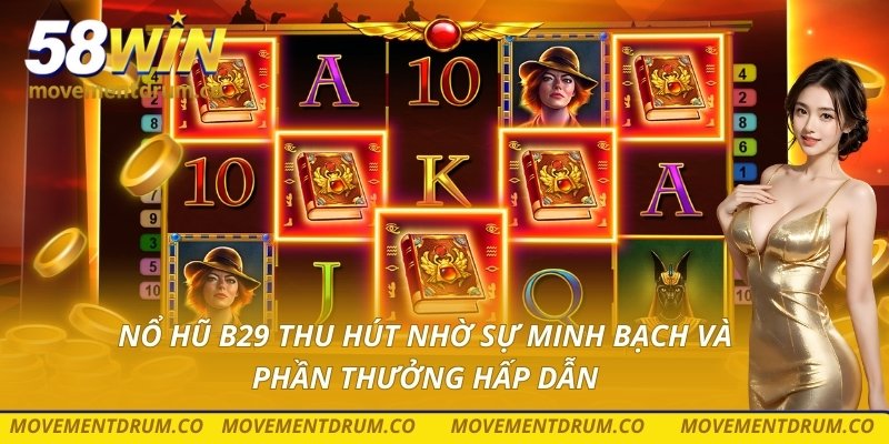 Nổ hũ B29 thu hút nhờ sự minh bạch và phần thưởng hấp dẫn