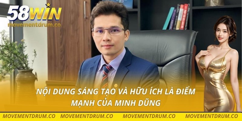 Nội dung sáng tạo và hữu ích là điểm mạnh của Minh Dũng