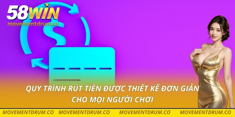Quy trình rút tiền được thiết kế đơn giản cho mọi người chơi