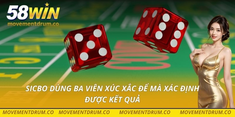Sicbo dùng ba viên xúc xắc để mà xác định được kết quả