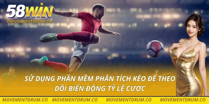 Sử dụng phần mềm phân tích kèo để theo dõi biến động tỷ lệ cược