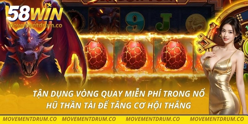 Tận dụng vòng quay miễn phí trong nổ hũ Thần Tài để tăng cơ hội thắng