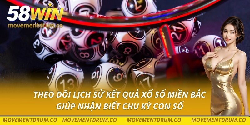 Theo dõi lịch sử kết quả xổ số miền Bắc giúp nhận biết chu kỳ con số