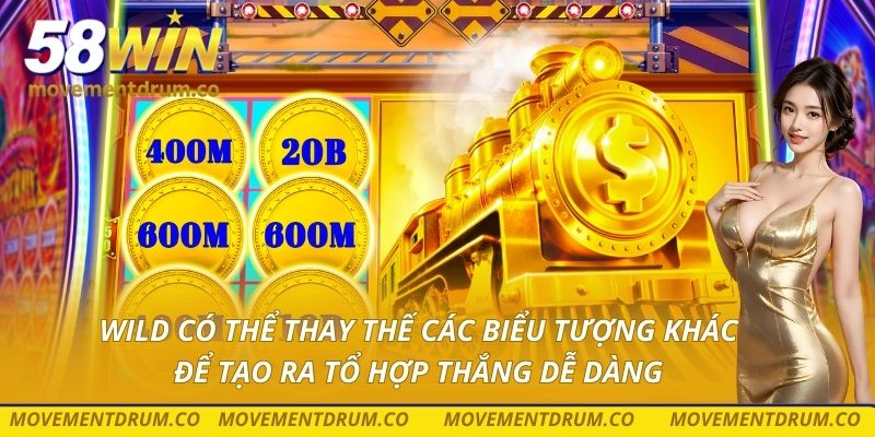 Wild có thể thay thế các biểu tượng khác để tạo ra tổ hợp thắng dễ dàng